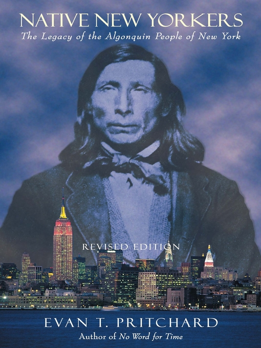 Title details for Native New Yorkers: the Legacy of the Algonquin People of New York by Evan T. Pritchard - Wait list